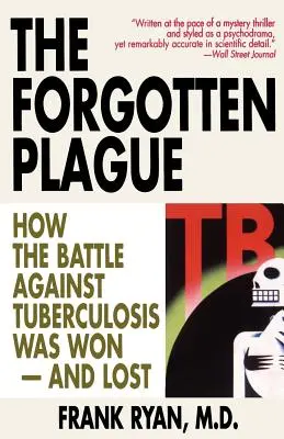 La peste oubliée : Comment la bataille contre la tuberculose a été gagnée - et perdue - The Forgotten Plague: How The Battle Against Tuberculosis Was Won - And Lost