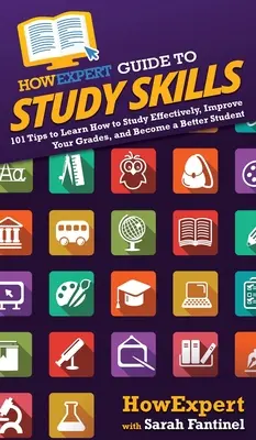 HowExpert Guide to Study Skills : 101 conseils pour apprendre à étudier efficacement, améliorer ses notes et devenir un meilleur étudiant. - HowExpert Guide to Study Skills: 101 Tips to Learn How to Study Effectively, Improve Your Grades, and Become a Better Student