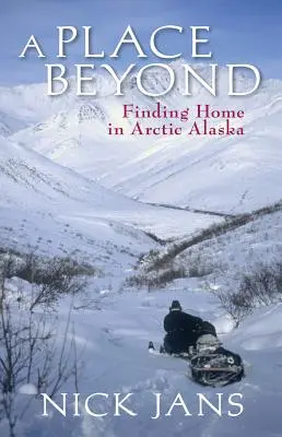 Un lieu au-delà : Se sentir chez soi dans l'Alaska arctique - A Place Beyond: Finding Home in Arctic Alaska