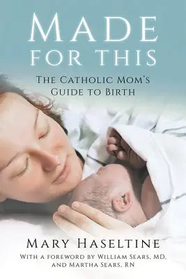 Fait pour cela : Le guide de la naissance à l'usage des mamans catholiques - Made for This: The Catholic Mom's Guide to Birth