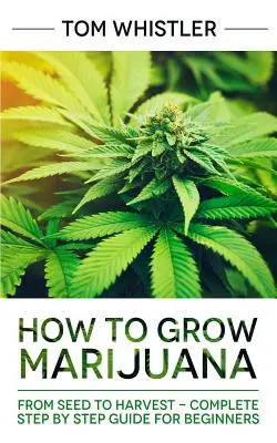 Comment cultiver de la marijuana : De la graine à la récolte - Guide complet étape par étape pour les débutants - How to Grow Marijuana: From Seed to Harvest - Complete Step by Step Guide for Beginners