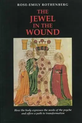 Le joyau dans la plaie : Comment le corps exprime les besoins de la psyché et offre une voie de transformation - The Jewel in the Wound: How the Body Expresses the Needs of the Psyche and Offers a Path to Transformation