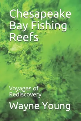 Récifs de pêche de la baie de Chesapeake : Voyages de redécouverte - Chesapeake Bay Fishing Reefs: Voyages of Rediscovery