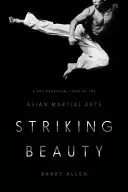 Striking Beauty : Un regard philosophique sur les arts martiaux asiatiques - Striking Beauty: A Philosophical Look at the Asian Martial Arts