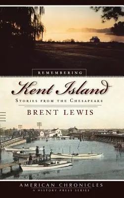 Se souvenir de l'île Kent : Histoires de la Chesapeake - Remembering Kent Island: Stories from the Chesapeake