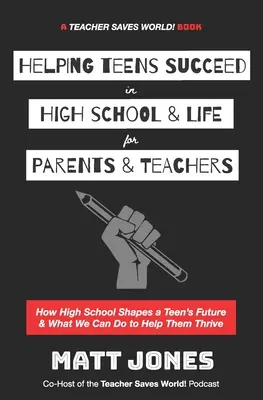 Aider les adolescents à réussir au lycée et dans la vie pour les parents et les enseignants : Comment l'école secondaire façonne l'avenir d'un adolescent et ce que nous pouvons faire pour l'aider à s'épanouir - Helping Teens Succeed in High School & Life for Parents & Teachers: How High School Shapes a Teen's Future and What We Can Do to Help Them Thrive