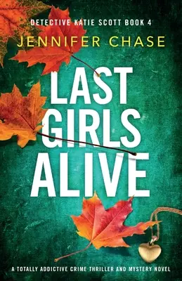 Last Girls Alive : Un thriller policier et un roman d'énigme qui créent une véritable dépendance - Last Girls Alive: A totally addictive crime thriller and mystery novel