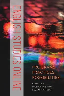 Études anglaises en ligne : Programmes, pratiques, possibilités - English Studies Online: Programs, Practices, Possibilities