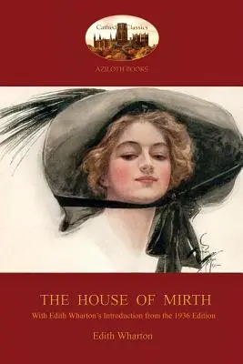 La maison de l'hilarité : Avec l'introduction d'Edith Wharton à l'édition de 1936 (Aziloth Books) - The House of Mirth: With Edith Wharton's 'Introduction to the 1936 Edition' (Aziloth Books)