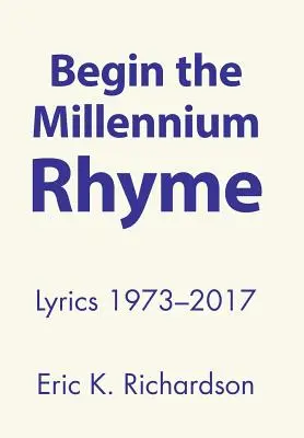 Commencer la rime du millénaire : Paroles 1973-2017 - Begin the Millennium Rhyme: Lyrics 1973-2017