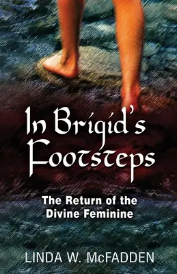 Sur les pas de Brigid : Le retour du divin féminin - In Brigid's Footsteps: The Return of the Divine Feminine