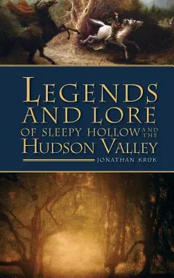 Légendes et traditions de Sleepy Hollow et de la vallée de l'Hudson - Legends and Lore of Sleepy Hollow and the Hudson Valley