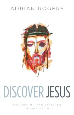 Découvrir Jésus : L'auteur et l'achèvement de notre foi - Discover Jesus: The Author and Finisher of Our Faith