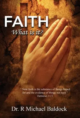 La foi, qu'est-ce que c'est ? La foi est la substance des choses qu'on espère et l'évidence des choses qu'on ne voit pas. Hébreux 11:1 - Faith, What is it?: Now faith is the substance of things hoped for and the evidence of things not seen. Hebrews 11:1