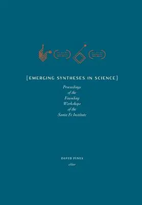 Synthèses émergentes en science : Actes des ateliers fondateurs de l'Institut de Santa Fe - Emerging Syntheses in Science: Proceedings from the Founding Workshops of the Santa Fe Institute
