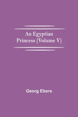 Une princesse égyptienne (Tome V) - An Egyptian Princess (Volume V)