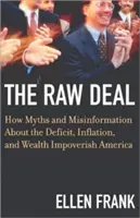 The Raw Deal : How Myths and Misinformation about the Deficit, Inflation, and Wealth Impoverish America (L'affaire en suspens : comment les mythes et la désinformation sur le déficit, l'inflation et la richesse appauvrissent l'Amérique) - The Raw Deal: How Myths and Misinformation about the Deficit, Inflation, and Wealth Impoverish America