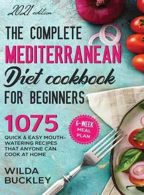 The Complete Mediterranean Diet Cookbook for Beginners (en anglais seulement) - The Complete Mediterranean Diet Cookbook for Beginners