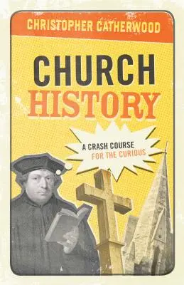 L'histoire de l'Église : Un cours accéléré pour les curieux - Church History: A Crash Course for the Curious