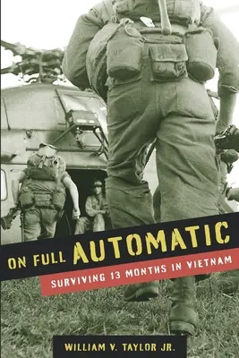 En pleine possession de ses moyens : Survivre 13 mois au Vietnam - On Full Automatic: Surviving 13 Months in Vietnam