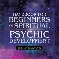 Manuel de développement spirituel et psychique pour les débutants - Handbook for Beginners of Spiritual and Psychic Development