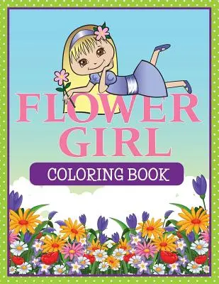 Livre de coloriage pour les jeunes filles en fleur - Flower Girl Coloring Book