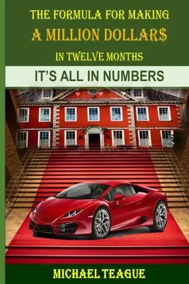 La formule pour gagner un million de dollars en douze mois : Tout est dans les chiffres - The Formula for Making a Million Dollars in Twelve Months: It's All in the Numbers