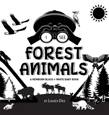 Je vois des animaux de la forêt : Un livre pour bébé nouveau-né en noir et blanc (motifs à contraste élevé) (ours, élan, cerf, couguar, loup, renard, castor, sku, etc.) - I See Forest Animals: A Newborn Black & White Baby Book (High-Contrast Design & Patterns) (Bear, Moose, Deer, Cougar, Wolf, Fox, Beaver, Sku