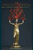 La pensée indécente : Les figures de rhétorique dans la poésie du début des temps modernes - Indecorous Thinking: Figures of Speech in Early Modern Poetics