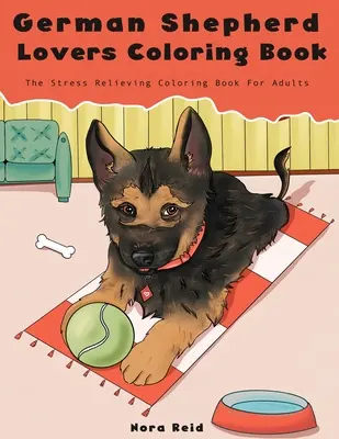 Livre de coloriage pour les amoureux du berger allemand - Le livre de coloriage pour chiens anti-stress pour adultes - German Shepherd Lovers Coloring Book - The Stress Relieving Dog Coloring Book For Adults