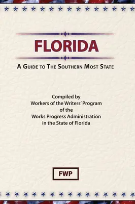 Floride : Guide de l'État le plus méridional (Federal Writers' Project (Fwp)) - Florida: A Guide To The Southern Most State (Federal Writers' Project (Fwp))