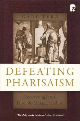 Vaincre le pharisaïsme : Retrouver la méthode de formation de disciples de Jésus - Defeating Pharisaism: Recovering Jesus' Disciple-Making Method