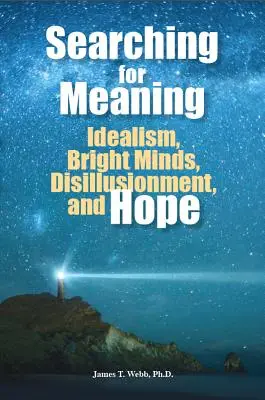 En quête de sens : Idéalisme, esprits brillants, désillusion et espoir - Searching for Meaning: Idealism, Bright Minds, Disillusionment, and Hope