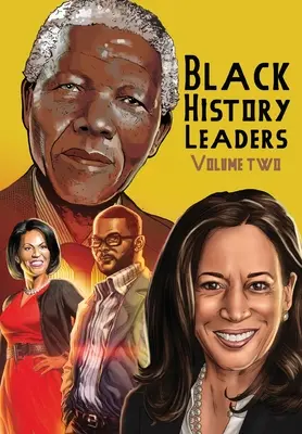 Leaders de l'histoire des Noirs : Volume 2 : Nelson Mandela, Michelle Obama, Kamala Harris et Tyler Perry - Black History Leaders: Volume 2: Nelson Mandela, Michelle Obama, Kamala Harris and Tyler Perry