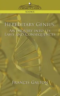 Le génie héréditaire : Une enquête sur ses lois et ses conséquences - Hereditary Genius: An Inquiry Into Its Laws and Consequences