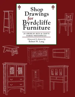 Dessins d'atelier pour les meubles Byrdcliffe : 28 chefs-d'œuvre de l'art et de l'artisanat américains - Shop Drawings for Byrdcliffe Furniture: 28 Masterpieces American Arts & Crafts Furniture