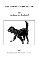 Le Setter Gordon de campagne : La bombe noir et feu - The Field Gordon Setter: The Black and Tan Bombshell