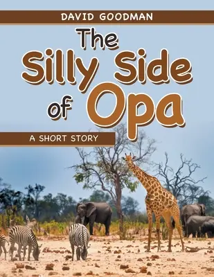 Le côté idiot d'Opa : Une nouvelle - The Silly Side of Opa: A Short Story