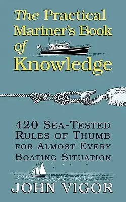 The Practical Mariner's Book of Knowledge : 420 règles empiriques testées en mer pour presque toutes les situations nautiques - The Practical Mariner's Book of Knowledge: 420 Sea-Tested Rules of Thumb for Almost Every Boating Situation