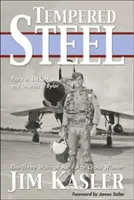 Acier trempé : Les trois guerres de Jim Kasler, triple vainqueur de la croix de l'armée de l'air - Tempered Steel: The Three Wars of Triple Air Force Cross Winner Jim Kasler