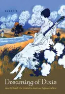 Dreaming of Dixie : Comment le Sud a été créé dans la culture populaire américaine - Dreaming of Dixie: How the South Was Created in American Popular Culture