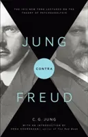 Jung contre Freud : Les conférences de 1912 à New York sur la théorie de la psychanalyse - Jung Contra Freud: The 1912 New York Lectures on the Theory of Psychoanalysis