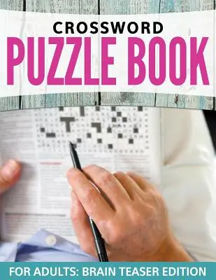 Mots croisés pour adultes : Des niveaux faciles à difficiles - Crossword Puzzles For Adults: Easy to Difficult Levels