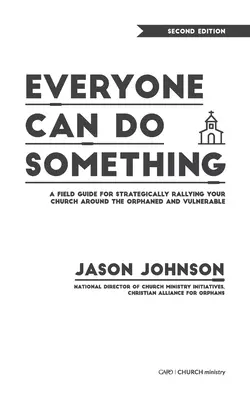 Tout le monde peut faire quelque chose : Un guide de terrain pour rallier stratégiquement votre église autour des orphelins et des personnes vulnérables - Everyone Can Do Something: A Field Guide for Strategically Rallying Your Church Around the Orphaned and Vulnerable