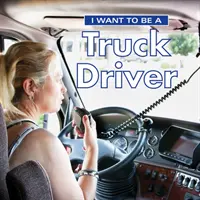 Je veux être chauffeur de camion - I Want to Be a Truck Driver