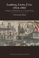 Lemberg, Lww, L'viv, 1914 - 1947 : Violence et ethnicité dans une ville contestée - Lemberg, Lww, L'viv, 1914 - 1947: Violence and Ethnicity in a Contested City
