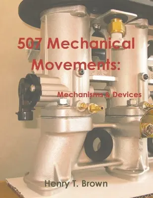 507 Mouvements mécaniques : Mécanismes et dispositifs - 507 Mechanical Movements: Mechanisms and Devices