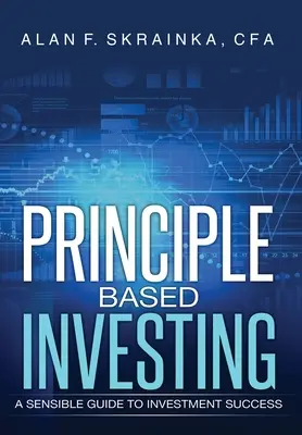 L'investissement basé sur les principes : Un guide sensé pour réussir dans l'investissement - Principle Based Investing: A Sensible Guide to Investment Success