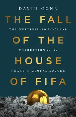 La chute de la maison Fifa : la corruption multimillionnaire au cœur du football mondial - The Fall of the House of Fifa: The Multimillion-Dollar Corruption at the Heart of Global Soccer