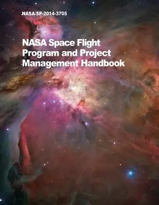 NASA Space Flight Program and Project Management Handbook (Manuel de gestion des programmes et des projets de vols spatiaux de la NASA) : Nasa/Sp-2014-3705 - NASA Space Flight Program and Project Management Handbook: Nasa/Sp-2014-3705